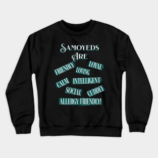 Samoyeds Are (Loyal, Loving, Intelligent, Friendly, Calm, Social, Cuddly, Allergy Friendly) Crewneck Sweatshirt